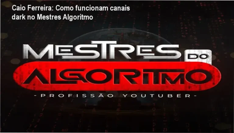 Mestres do Algoritmo Caio Ferreira bastidores funcionamento canais dark com IA