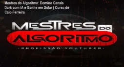 Mestres do Algoritmo: Domine Canais Dark com IA e Ganhe em Dólar | Curso de Caio Ferreira