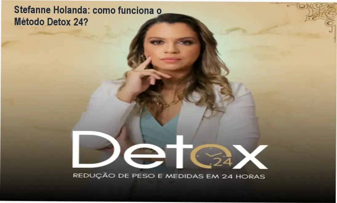 Método Detox 24 Stefanne Holanda bastidores e funcionamento interno do protocolo