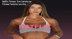 Natflix Fitness: Sua Carreira no Fitness Feminino em Alta