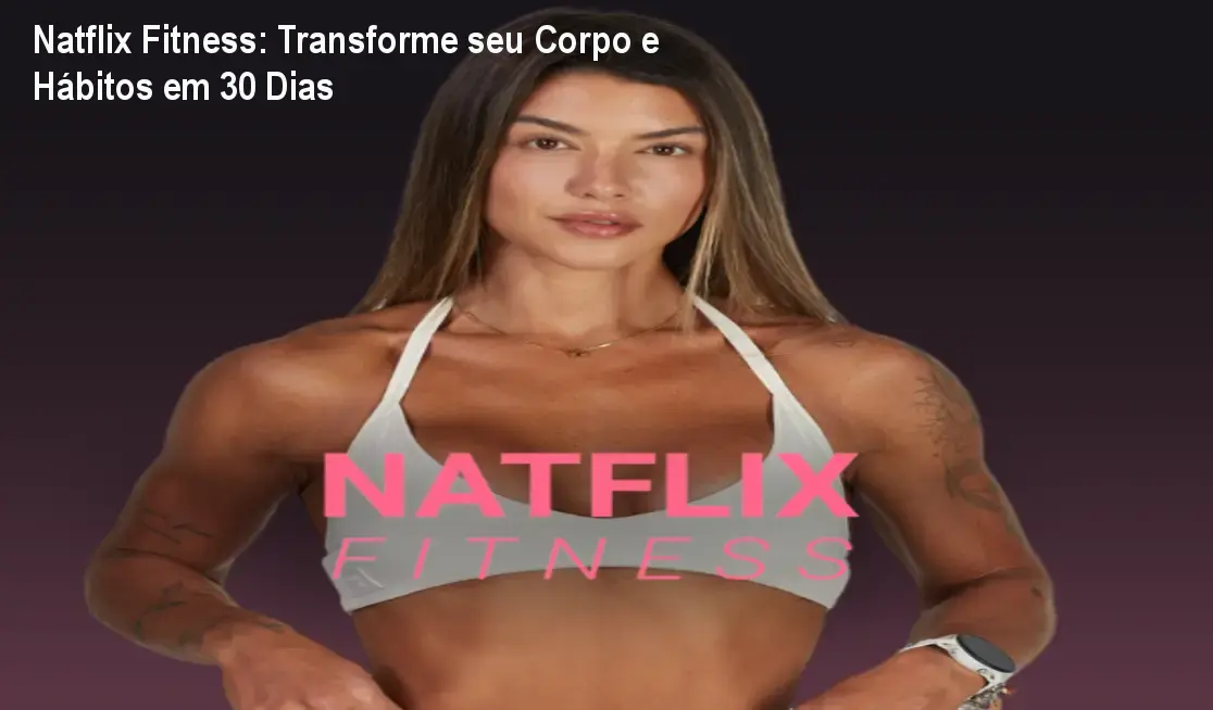 Natflix Fitness: Transforme seu Corpo e Hábitos em 30 Dias