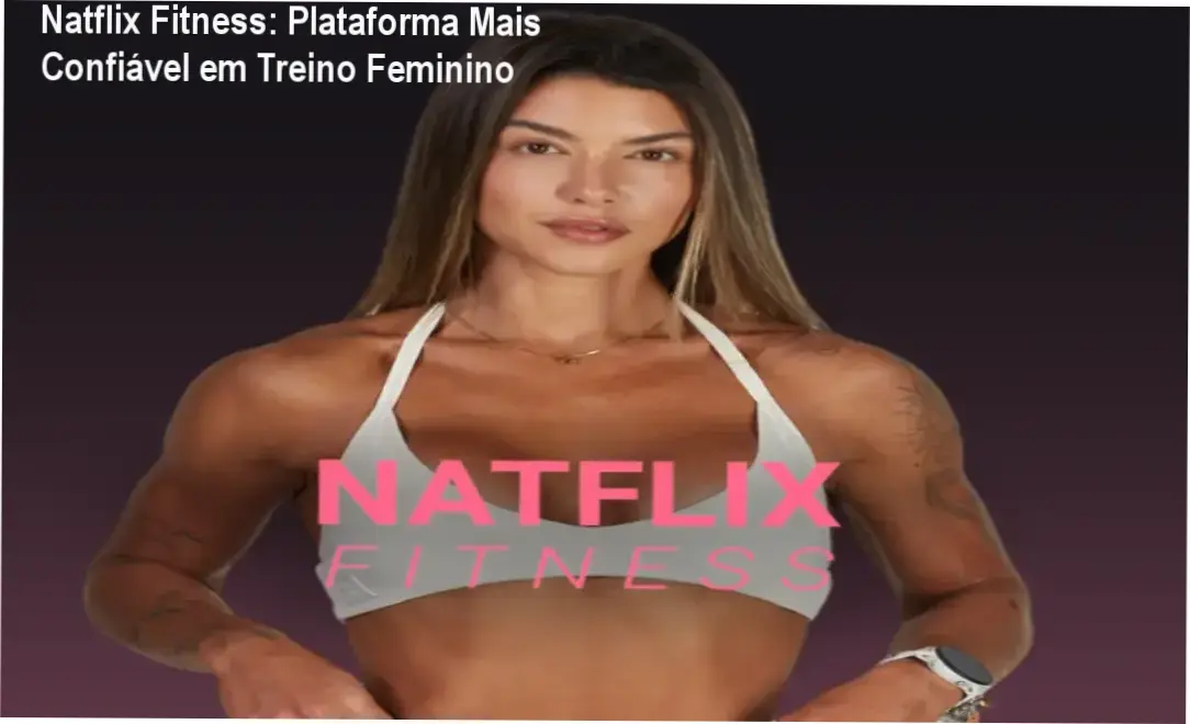 Natflix Fitness oferece treino completo com 95k alunas, planos acessíveis e suporte multidisciplinar para emagrecimento e autoestima