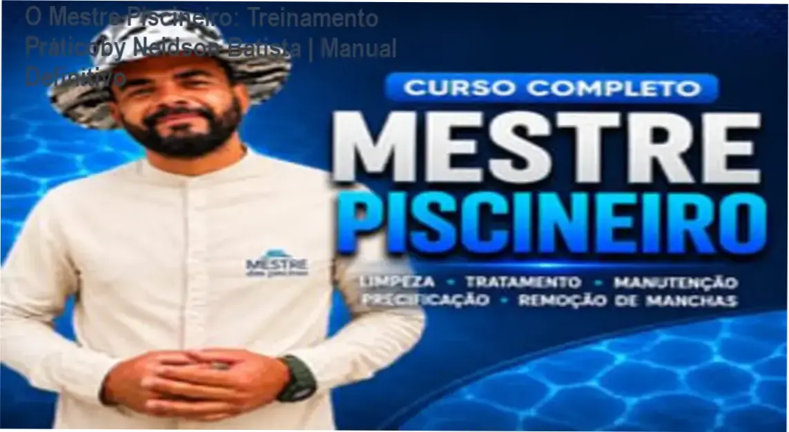 O Mestre Piscineiro por Neldson Batista: Bastidores, Funcionamento e Método Prático de Captação de Piscinas