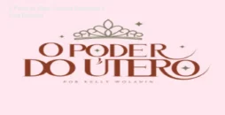 O Poder do Útero: Limpeza Energética e Cura Feminina