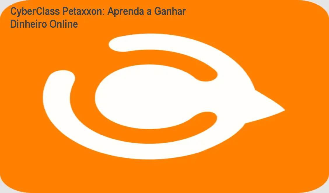 CyberClass Petaxxon: Aprenda a Ganhar Dinheiro Online