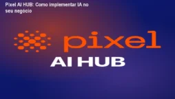 Pixel AI HUB: Como implementar IA no seu negócio