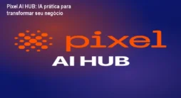 Pixel AI HUB: IA prática para transformar seu negócio