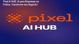 Pixel AI HUB: IA para Empresas na Prática. Transforme seu Negócio!