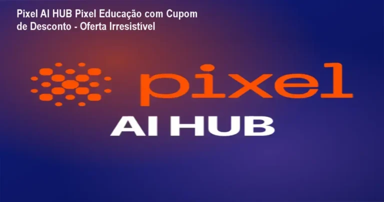 Pixel AI HUB Pixel Educação com desconto especial