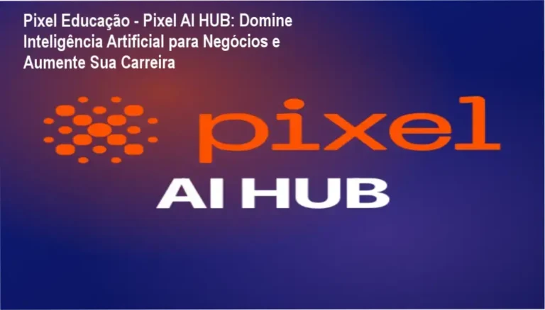 Pixel AI HUB pela Pixel Educação: Oportunidades profissionais e aplicações práticas de IA em empresas