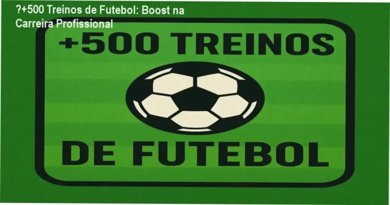 ⚽+500 Treinos de Futebol - carreira e aplicação prática no futebol
