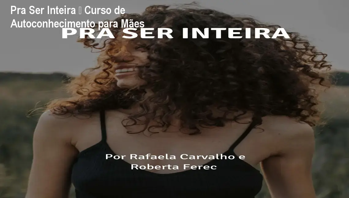 Pra Ser Inteira – Curso de Autoconhecimento para Mães