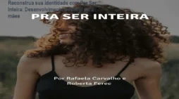 Reconstrua sua identidade com Pra Ser Inteira: Desenvolvimento pessoal para mães