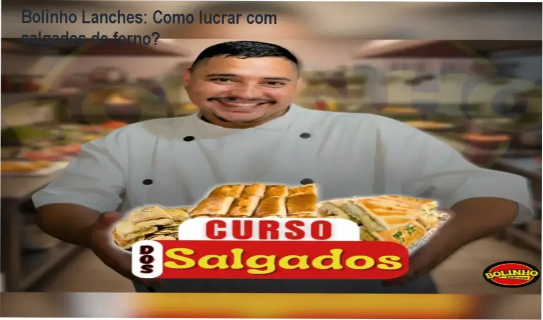 Salgados de forno + Benefícios Bolinho Lanches bastidores funcionamento visão interna