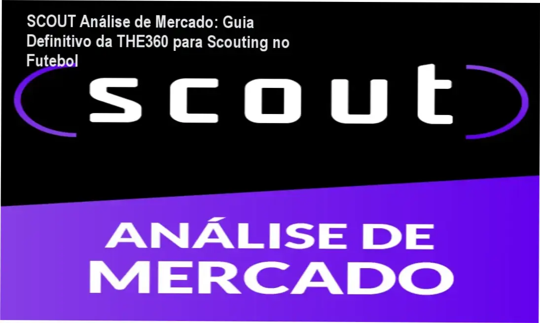 SCOUT Análise de Mercado pela THE360 – Cursos Online para Scout e Captação de Talentos no Futebol