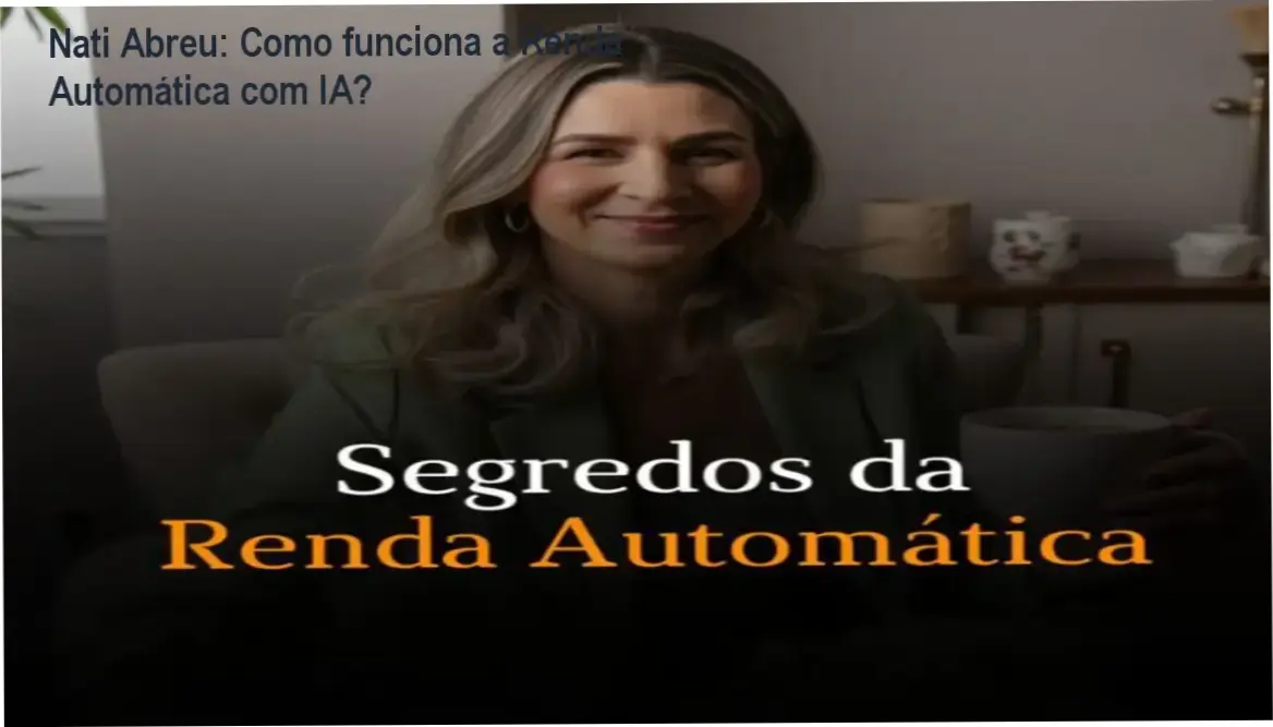 Segredos da Renda Automática Nati Abreu bastidores e funcionamento interno