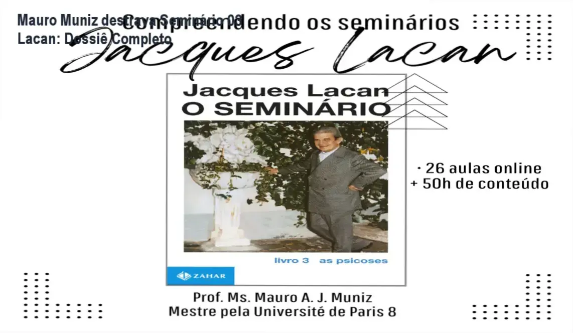 Seminário 03 de Jacques Lacan por Mauro A. J. Muniz: bastidores e funcionamento interno do curso