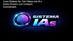Curso Sistema IAs: Crie Vídeos com IA e Ganhe Dinheiro com Conteúdo Automatizado