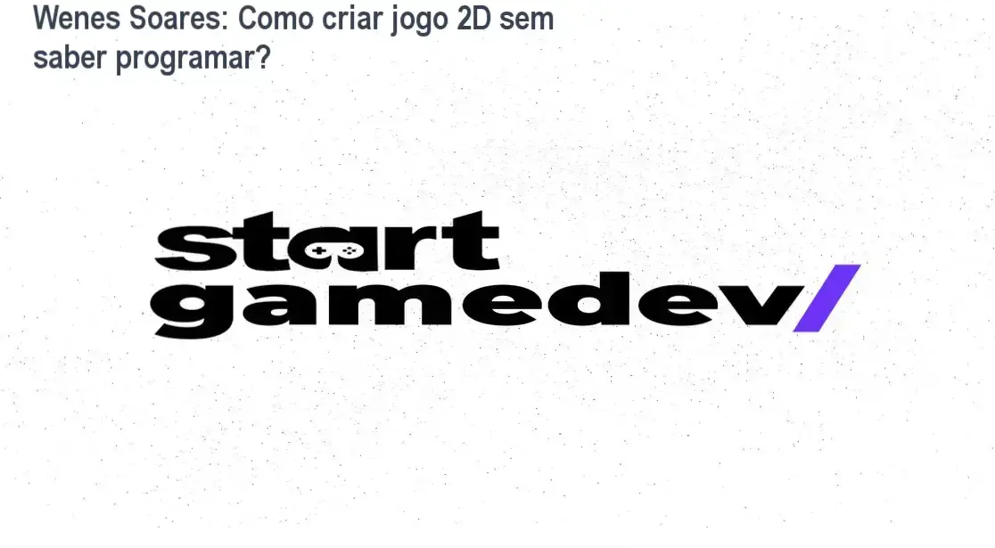 Start Gamedev Wenes Soares bastidores funcionamento visão interna curso
