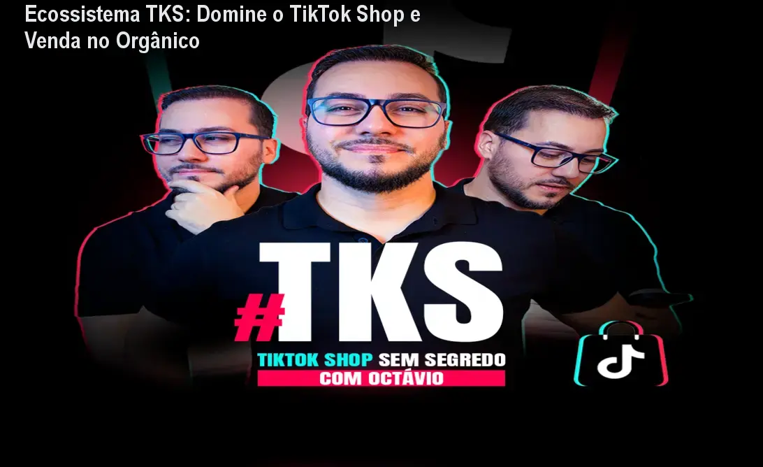 Ecossistema TKS: Domine o TikTok Shop e Venda no Orgânico
