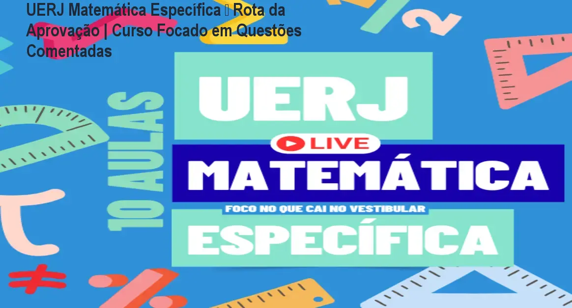 UERJ Matemática Específica – Rota da Aprovação | Curso Focado em Questões Comentadas