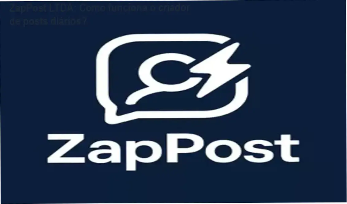 ZapPost LTDA criador de posts diários bastidores e funcionamento interno via WhatsApp