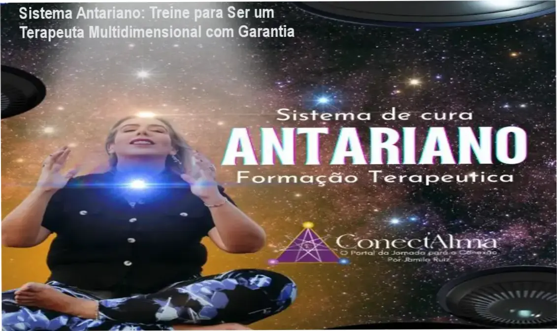 Sistema Antariano de Cura Multidimensional por Jamila Ruiz: Funcionamento e benefícios do curso online para terapeutas