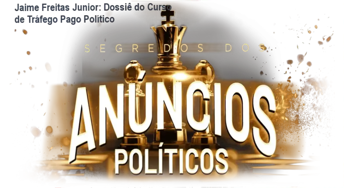 Curso Completo Tráfego Pago Político de Jaime Freitas Junior: visão interna da estratégia de marketing eleitoral