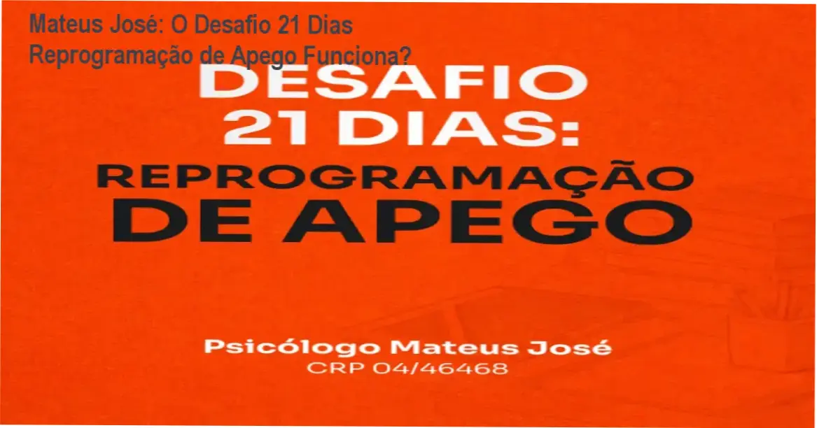 Desafio 21 Dias: Reprogramação de Apego de Mateus José apresentando visão interna do método de autoconhecimento