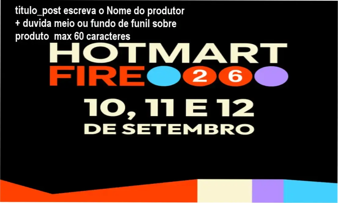 Hotmart FIRE 2026: Dívida meio ou fundo de funil sobre oportunidade exclusiva