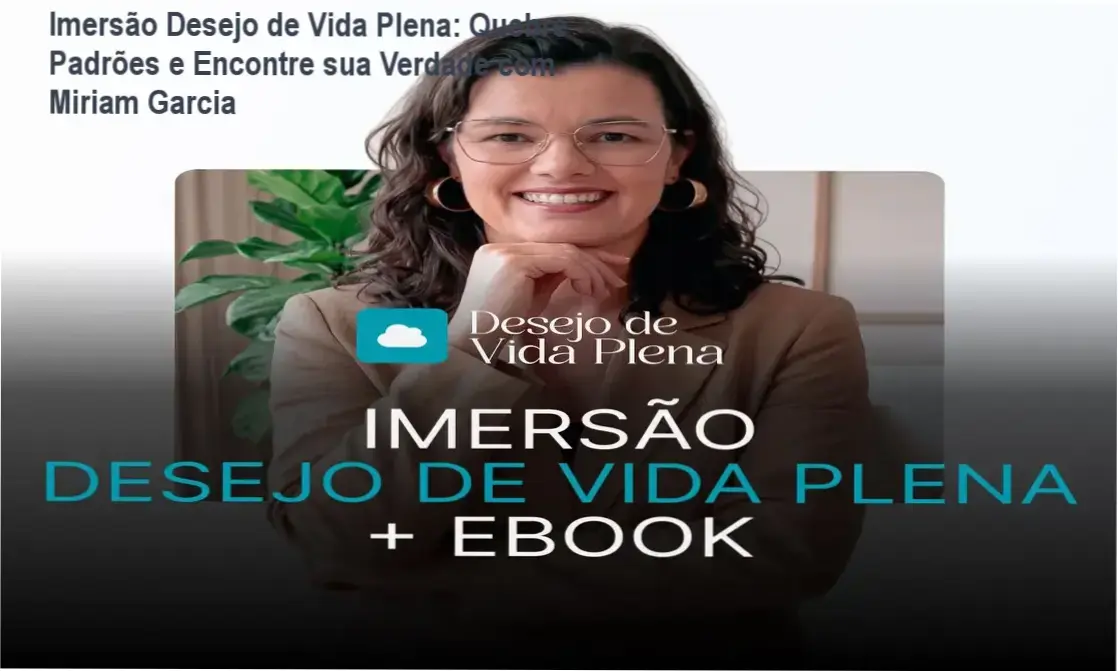 Imersão Desejo de Vida Plena + Ebook com a psicóloga Miriam Garcia