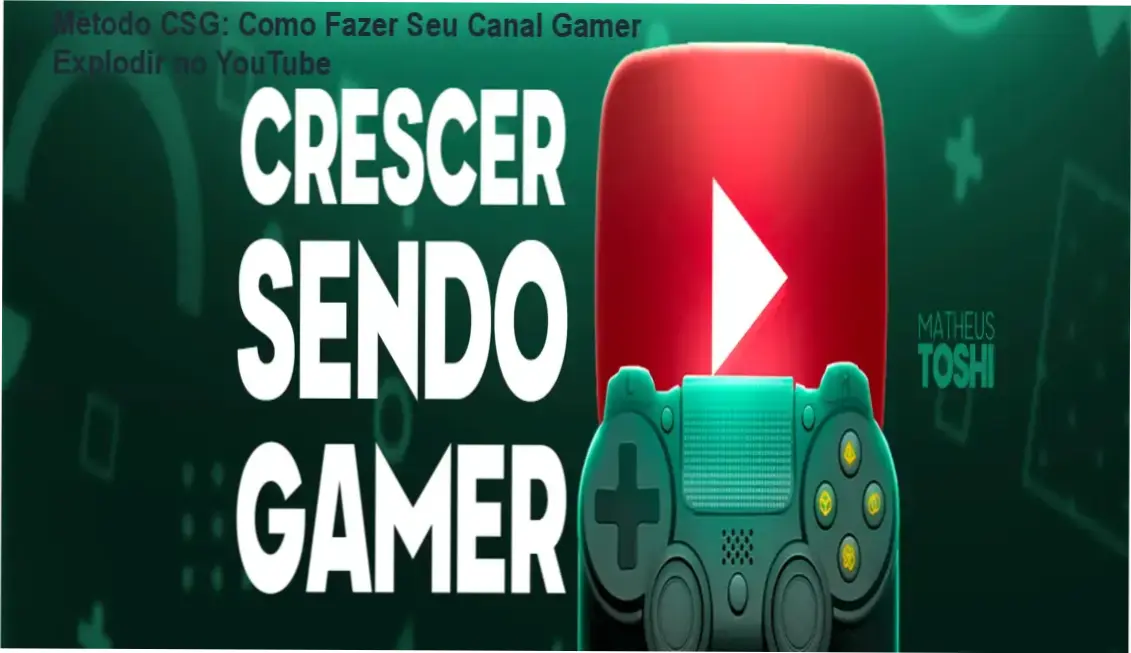 Método CSG Crescer Sendo Gamer mostrando canais explorando algoritmo do YouTube para gamers