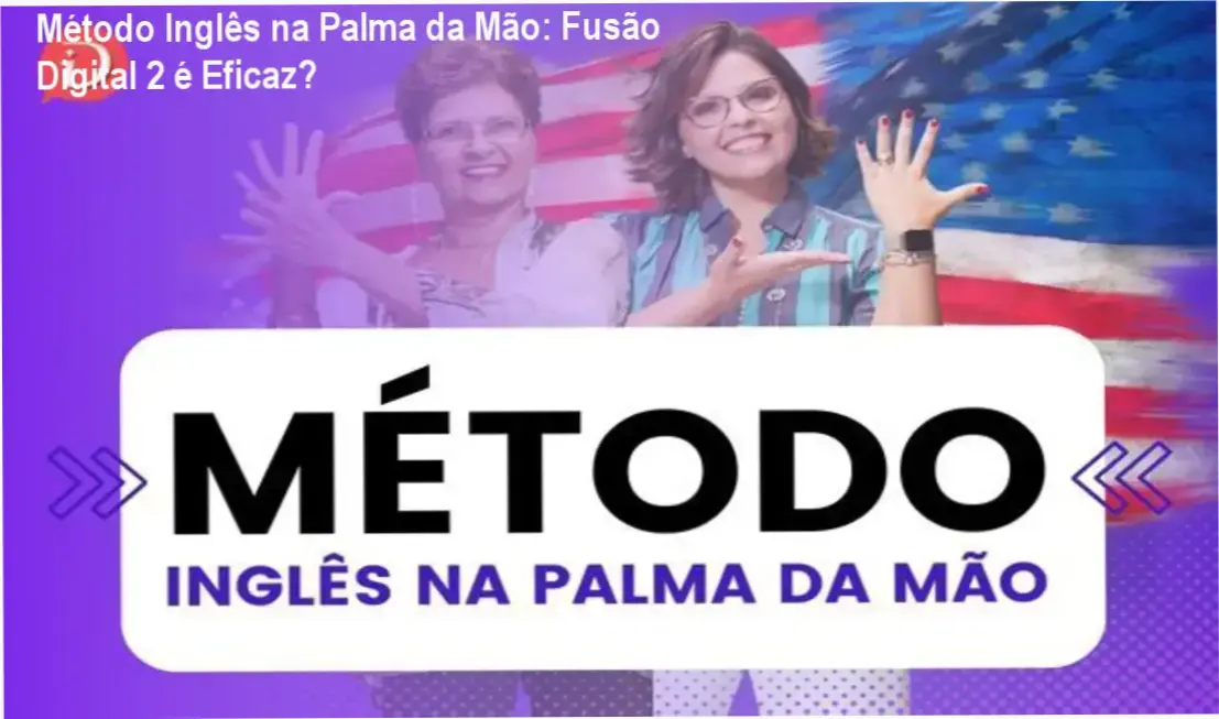 Bastidores e funcionamento interno do Método Inglês na Palma da Mão da Fusão Digital 2