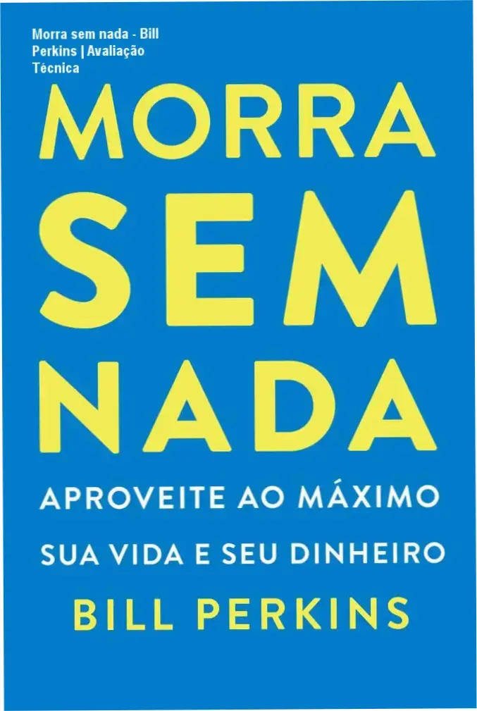 Capa do livro Morra sem nada de Bill Perkins sobre gestão de riqueza e vida