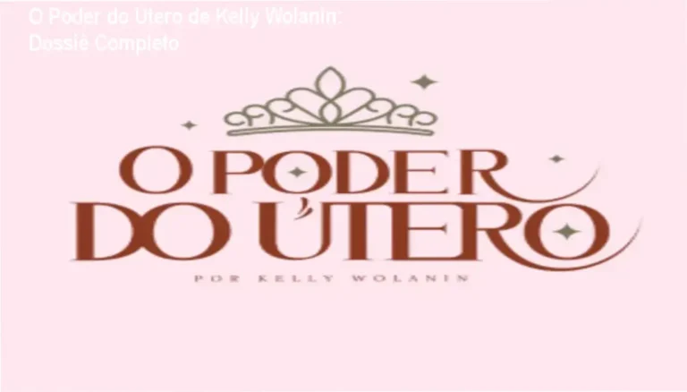 O Poder do Útero de Kelly Wolanin - Visão interna e funcionamento do método