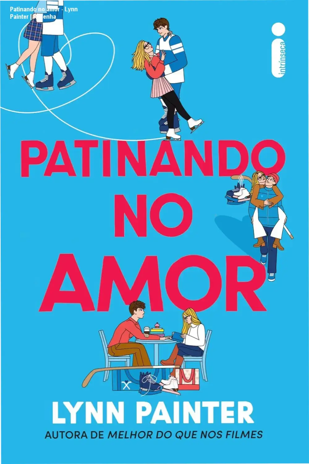Capa do livro Patinando no amor de Lynn Painter, edição capa comum Intrínseca, romance young adult hóquei