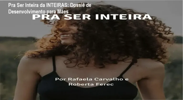 Visão interna e bastidores do curso Pra Ser Inteira da comunidade INTEIRAS focado em desenvolvimento materno