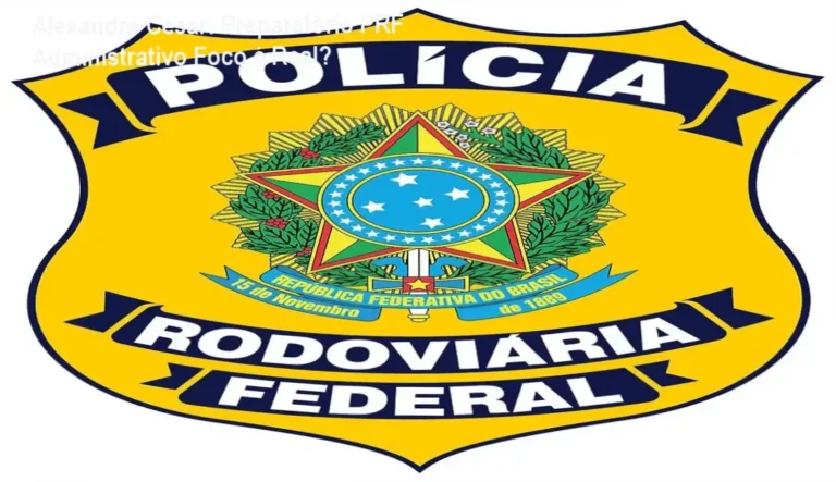 Preparatório PRF Administrativo Foco de Alexandre César em detalhes internos e funcionamento