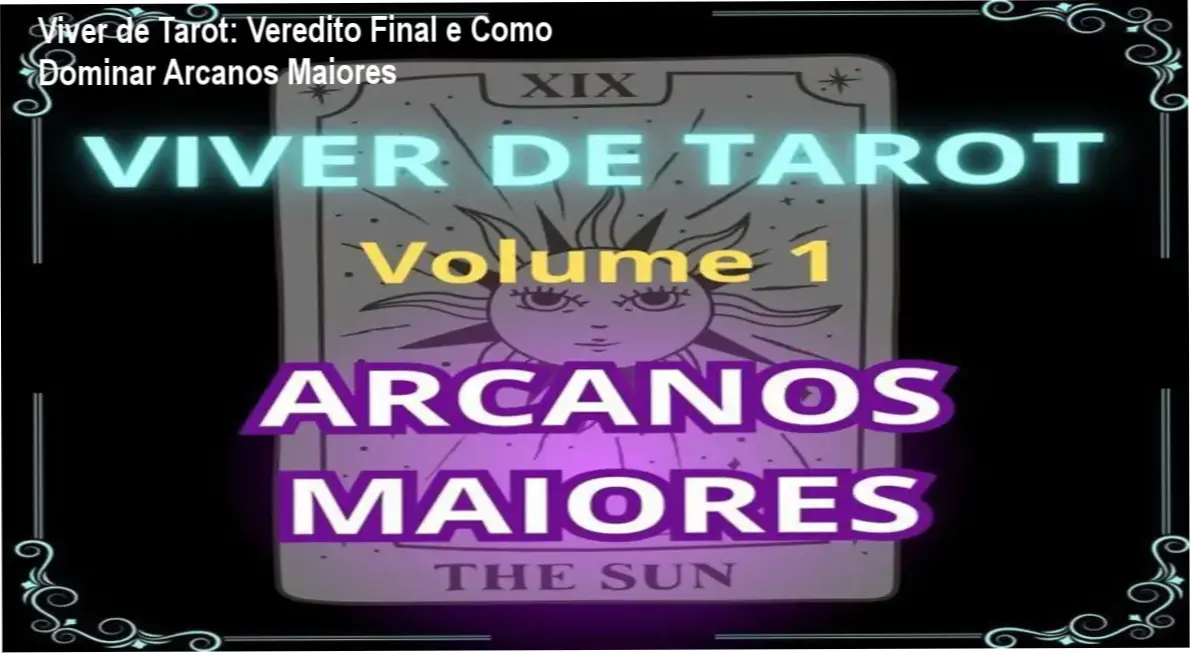 Análise detalhada do curso Viver de Tarot Volume 1 sobre a interpretação dos Arcanos Maiores